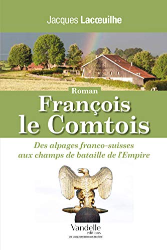 François Le Comtois, des Alpages franco-suisses aux champs de bataille de l'Empire